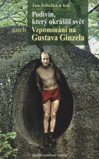 Podivín, který okrášlil svět aneb Vzpomínání na Gustava Ginzela